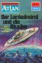 [Atlan 141] • [Im Auftrag der Menschheit - Der zweite Atlan 03] • Der Lordadmiral und die Rivalen